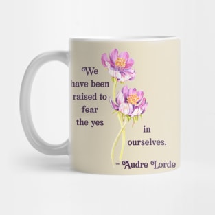 Audre Lorde: We Have Been Raised To Fear The Yes In Ourselves Mug